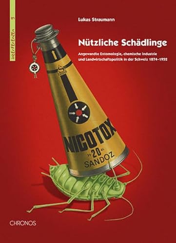 Beispielbild fr Ntzliche Schdlinge - Angewandte Entomologie, chemische Industrie und Landwirtschaftspolitik in der Schweiz 1874-1952 zum Verkauf von Online-Shop S. Schmidt