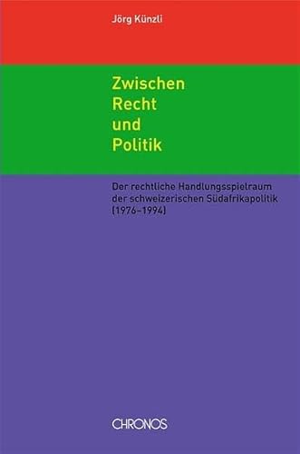 Zwischen Recht und Politik - Der rechtliche Handlungsspielraum der schweizerischen Südafrikapolit...