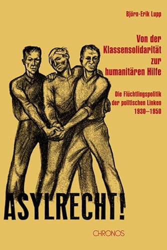 Beispielbild fr Von der Klassensolidaritt zur humanitren Hilfe. Die Flchtlingspolitik der politischen Linken 1930 - 1950. Asylrecht! zum Verkauf von Antiquariat Luechinger