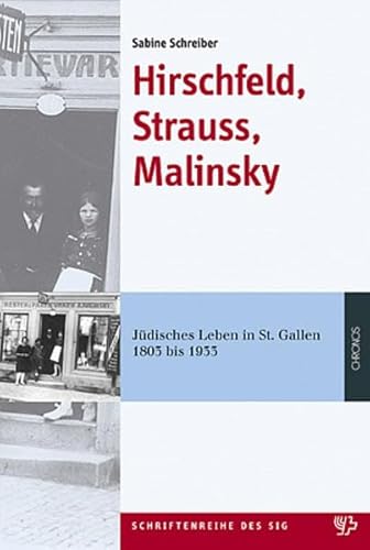 Hirschfeld, Strauss, Malinsky: jüdisches Leben in St. Gallen 1803 bis 1933. Schriftenreihe des SI...