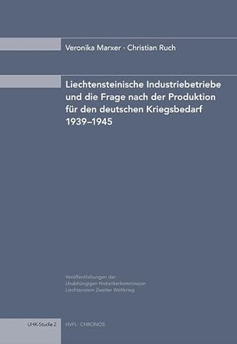 9783034008020: Liechtensteinische Industriebetriebe und die Frage nach der Produktion fr den deutschen Kriegsbedarf 1939 1945: Verffentlichungen der Unabhngigen ... Zweiter Weltkrieg (UHK-Studie 2)