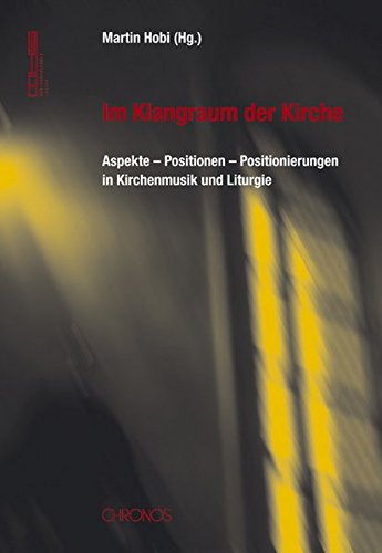 9783034008464: Im Klangraum der Kirche: Aspekte Positionen Positionierungen in Kirchenmusik und Liturgie