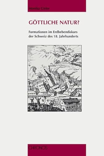 Göttliche Natur? Formationen im Erdbebendiskurs der Schweiz des 18. Jahrhunderts.