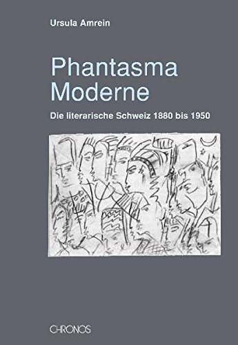 9783034008891: Phantasma Moderne: Die literarische Schweiz 1880 bis 1950