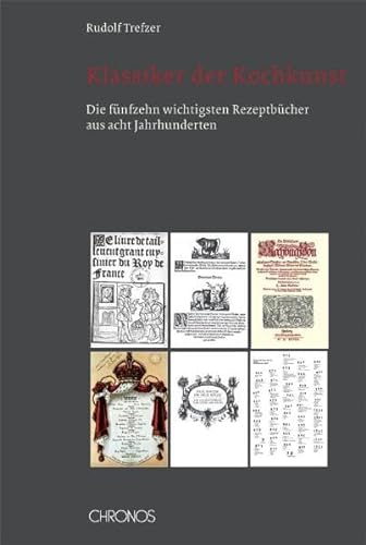 Beispielbild fr Klassiker der Kochkunst: Die fnfzehn wichtigsten Rezeptbcher aus acht Jahrhunderten zum Verkauf von medimops