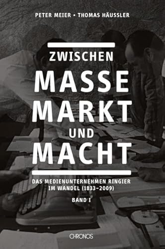 9783034009522: Zwischen Masse, Markt und Macht: Das Medienunternehmen Ringier im Wandel (1833 2009)