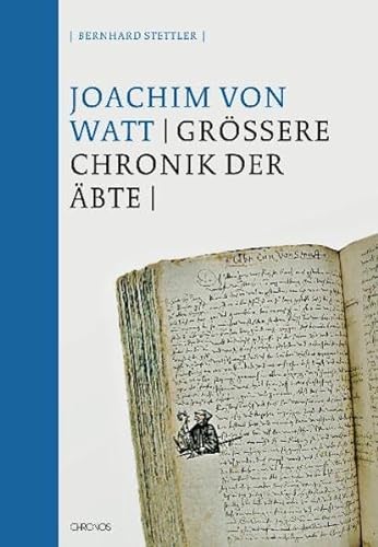 Die Grössere Chronik der Äbte: Abtei und Stadt St. Gallen im Hoch- und Spätmittelalter (1199 - 14...