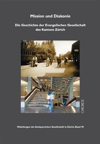 Beispielbild fr Mission und Diakonie : die Geschichte der Evangelischen Gesellschaft des Kantons Zrich. Mitteilungen der Antiquarischen Gesellschaft in Zrich 78 = Neujahrsblatt 175. zum Verkauf von Wissenschaftliches Antiquariat Kln Dr. Sebastian Peters UG