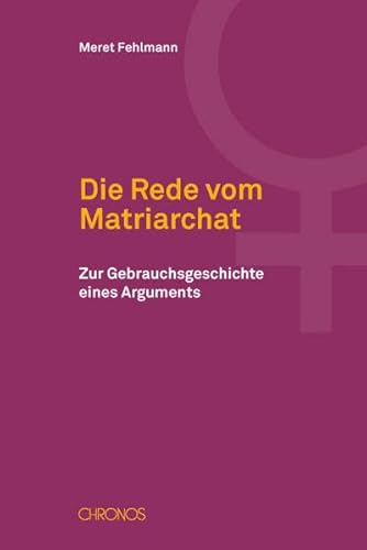 9783034010672: Die Rede vom Matriarchat: Zur Gebrauchsgeschichte eines Arguments