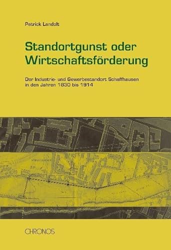 9783034010696: Standortgunst und Wirtschaftsfrderung: Der Industrie- und Gewerbestandort Schaffhausen in den Jahren 1830 bis 1914