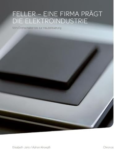 Imagen de archivo de Feller - eine Firma prgt die Elektroindustrie: Vom Drehschalter bis zur Haussteuerung a la venta por medimops