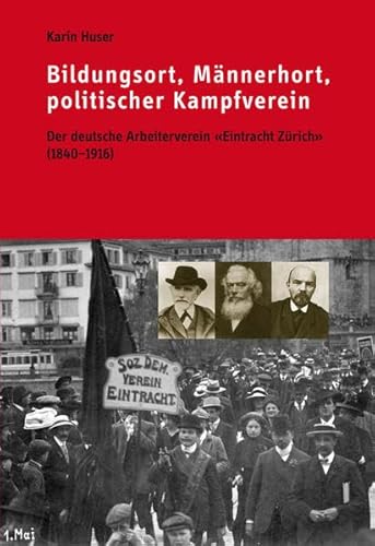 Beispielbild fr Bildungsort, Mnnerhort, politischer Kampfverein: Deutsche Arbeitervereine in der Schweiz: Eintracht Zrich (1840-1916) zum Verkauf von BuchZeichen-Versandhandel