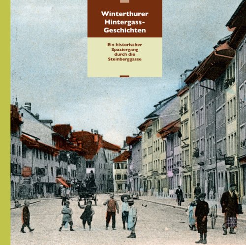 Stock image for Winterthurer Hintergass-Geschichten: Ein historischer Spaziergang durch die Steinberggasse for sale by BuchZeichen-Versandhandel