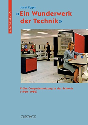 Beispielbild fr Ein Wunderwerk der Technik: Frhe Computernutzung in der Schweiz (1960-1980) zum Verkauf von BuchZeichen-Versandhandel