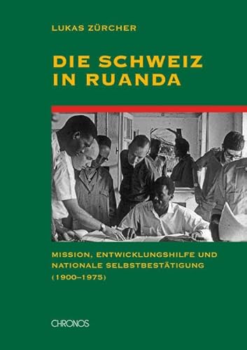 9783034012058: Die Schweiz in Ruanda: Mission, Entwicklungshilfe und nationale Selbstbesttigung (1900-1975)