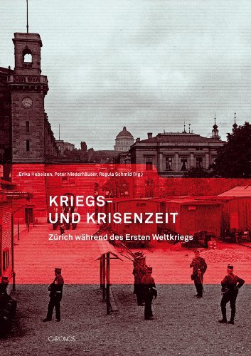 Kriegs- und Krisenzeit - Zürich während des Ersten Weltkriegs (German)