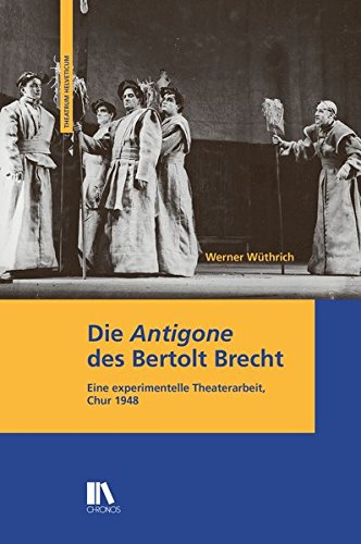 Beispielbild fr Die 'Antigone' des Bertolt Brecht: Eine experimentelle Theaterarbeit, Chur 1948 (Theatrum Helveticum) Wthrich, Werner zum Verkauf von online-buch-de