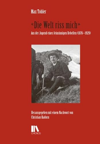 Stock image for Die Welt riss mich". Aus der Jugend eines feinsinnigen Rebellen (1876 1929). for sale by Antiquariat Luechinger