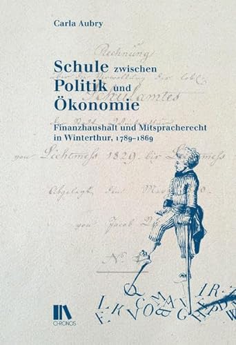 9783034012911: Schule zwischen Politik und konomie: Finanzhaushalt und Mitspracherecht in Winterthur, 1789-1869