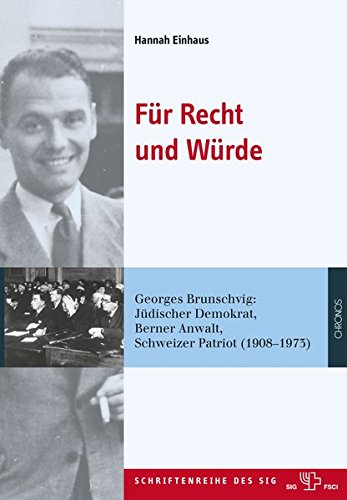 Für Recht und Würde : Georges Brunschvig: Jüdischer Demokrat, Berner Anwalt, Schweizer Patriot (1908-1973) - Hannah Einhaus