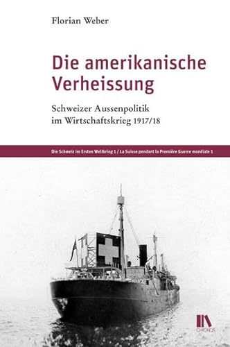 Stock image for Die amerikanische Verheissung: Schweizer Aussenpolitik im Wirtschaftskrieg 1917/18 for sale by BuchZeichen-Versandhandel