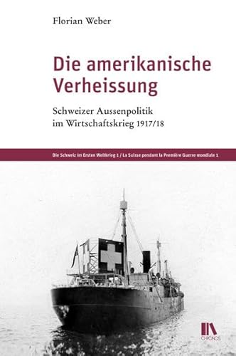 9783034013697: Die amerikanische Verheissung: Schweizer Aussenpolitik im Wirtschaftskrieg 1917/18