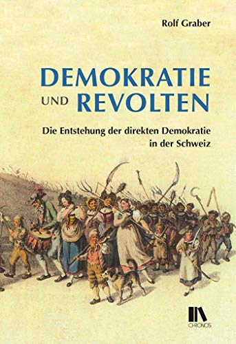 Stock image for Demokratie und Revolten: Die Entstehung der direkten Demokratie in der Schweiz Graber, Rolf for sale by online-buch-de