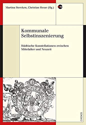 Stock image for Kommunale Selbstinszenierung: Stdtische Konstellationen zwischen Mittelalter und Neuzeit for sale by suspiratio - online bcherstube