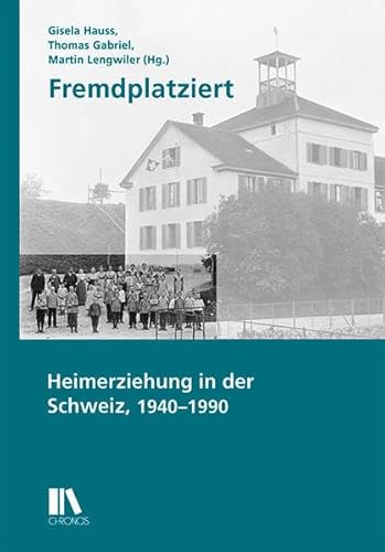 9783034014403: Fremdplatziert: Heimerziehung in der Schweiz, 1940-1990