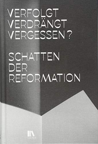 Verfolgt, verdrängt, vergessen? : Schatten der Reformation - Peter Niederhäuser
