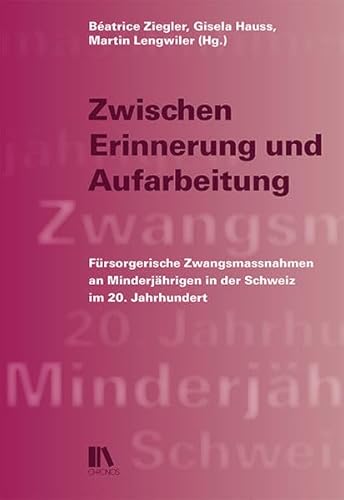 9783034014908: Zwischen Erinnerung und Aufarbeitung: Zwangsmassnahmen an Minderjhrigen in der Schweiz im 20. Jahrhundert