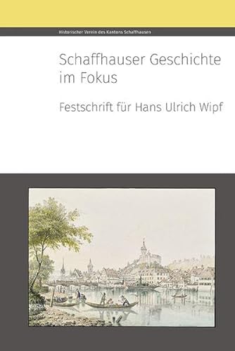 Beispielbild fr Schaffhauser Geschichte im Fokus : Festschrift fr Hans Ulrich Wipf. Schaffhauser Beitrge zur Geschichte 93. zum Verkauf von Wissenschaftliches Antiquariat Kln Dr. Sebastian Peters UG