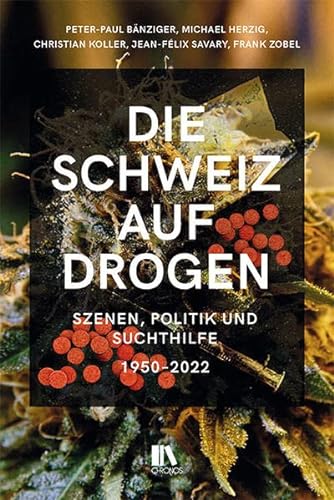 Imagen de archivo de Die Schweiz auf Drogen: Szenen, Politik und Suchthilfe, 1950-2022 a la venta por Revaluation Books