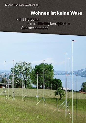 Imagen de archivo de Wohnen ist keine Ware: Trift Horgen: ein nachhaltig konzipiertes Quartier entsteht a la venta por Revaluation Books