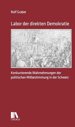 9783034017329: Labor der direkten Demokratie: Konkurrierende Wahrnehmungen der politischen Mitbestimmung in der Schweiz