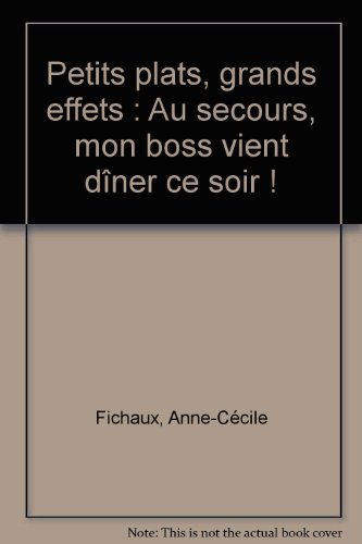 Beispielbild fr Petits plats, grands effets : Au secours, mon boss vient dner ce soir ! zum Verkauf von Ammareal