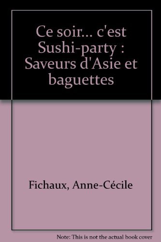 Beispielbild fr Ce soir. c'est Sushi-party: Saveurs d'Asie et baguettes zum Verkauf von Ammareal