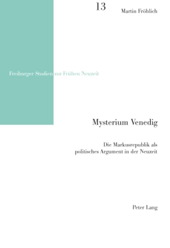 9783034300346: Mysterium Venedig: Die Markusrepublik ALS Politisches Argument in Der Neuzeit: 13 (Freiburger Studien Zur Fruehen Neuzeit)