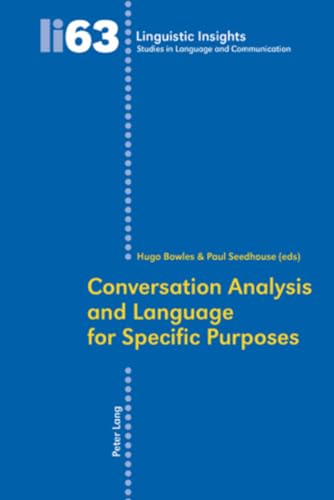 Conversation Analysis and Language for Specific Purposes: Second Edition (Linguistic Insights) (9783034300452) by Bowles, Hugo; Seedhouse, Paul