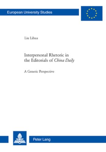 9783034300841: Interpersonal Rhetoric in the Editorials of China Daily: A Generic Perspective: 99 (Europaeische Hochschulschriften / European University Studies / ... 40: Media et Journalisme, Communications)