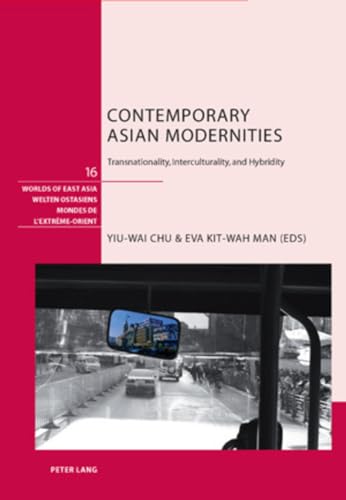 9783034300933: Contemporary Asian Modernities: Transnationality, Interculturality and Hybridity (Welten Ostasiens / Worlds of East Asia / Mondes de l'Extrme-Orient)