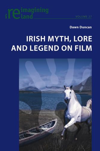 Irish Myth, Lore and Legend on Film (Reimagining Ireland) (9783034301404) by Duncan, Dawn