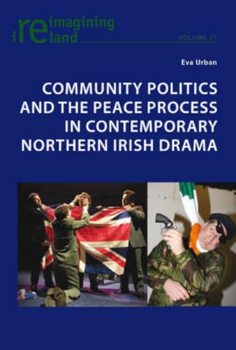 9783034301435: Community Politics and the Peace Process in Contemporary Northern Irish Drama: 31 (Reimagining Ireland)