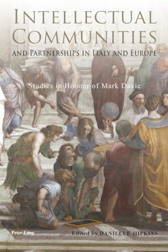 Intellectual Communities and Partnerships in Italy and Europe: Studies in Honour of Mark Davie (9783034301725) by Hipkins, Danielle