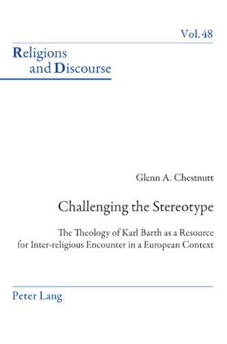 9783034301848: Challenging the Stereotype: The Theology of Karl Barth as a Resource for Inter-religious Encounter in a European Context (48) (Religions and Discourse)