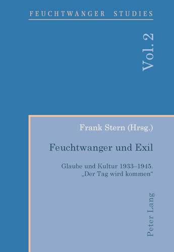 9783034301886: Feuchtwanger Und Exil: Glaube Und Kultur 1933-1945. Der Tag Wird Kommen: 2 (Feuchtwanger Studies)
