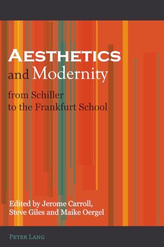 Aesthetics and Modernity from Schiller to the Frankfurt School (9783034302173) by Carroll, Jerome; Giles, Steve; Oergel, Maike