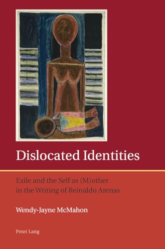 Stock image for Dislocated Identities: Exile and the Self as (M)other in the Writing of Reinaldo Arenas (Iberian and Latin American Studies: the Arts, Literature, and Identity) for sale by Chiron Media