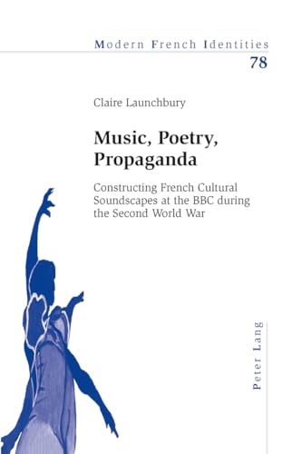 Stock image for Music, Poetry, Propaganda: Constructing French Cultural Soundscapes at the BBC during the Second World War (Modern French Identities) for sale by Chiron Media