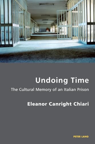 Imagen de archivo de Undoing Time: The Cultural Memory of an Italian Prison (Italian Modernities) a la venta por Revaluation Books